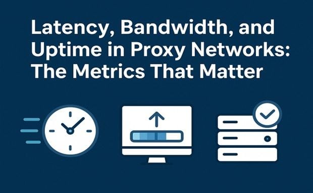 Latency, Bandwidth, and Uptime in Proxy Networks: The Metrics That Matter